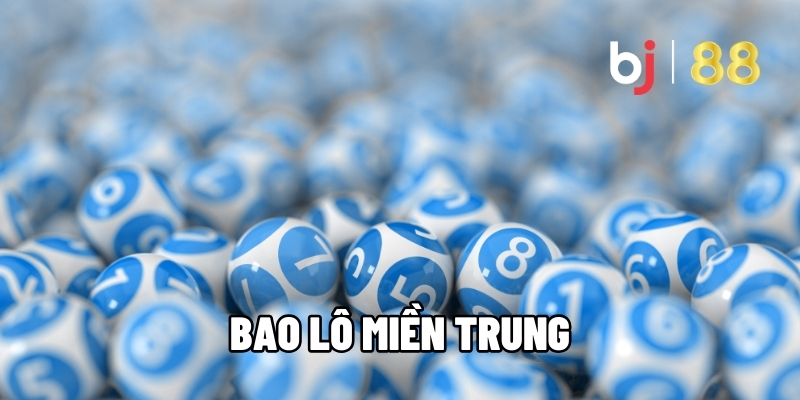 Bao Lô Miền Trung - Chiến Thuật Trúng Đậm Thưởng Lớn Mỗi Ngày Tại BJ88 5 Bao lô miền Trung